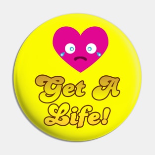 Get A Life Pin