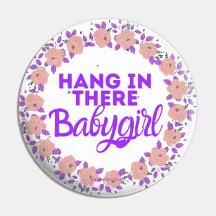 Hang in there babygirl Pin