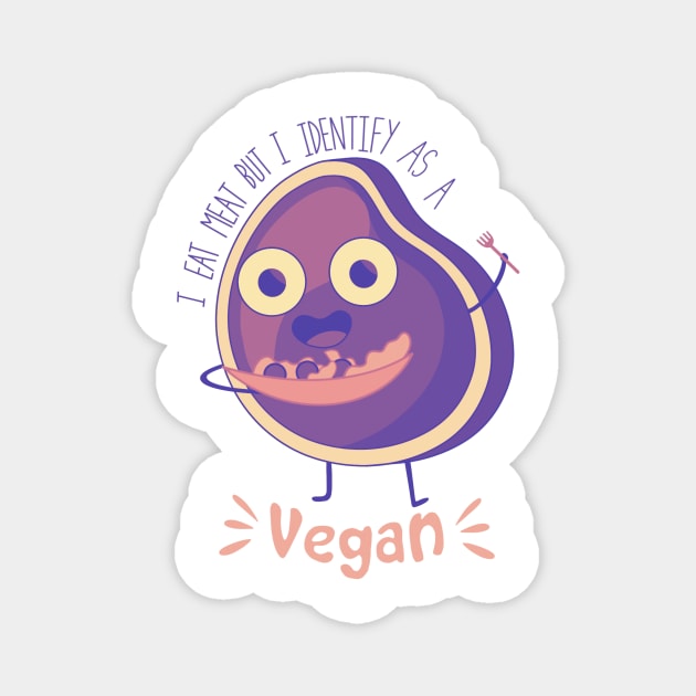 i eat meat but i identify as a vegan Magnet by DreamPassion