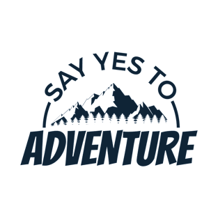 say yes to adventure T-Shirt