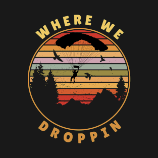 Where We Droppin T-Shirt