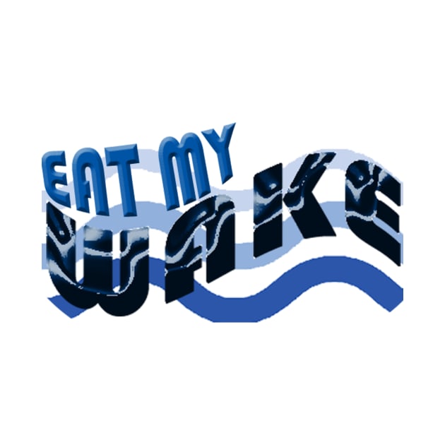 Eat my Wake boating shirt by Sailfaster Designs