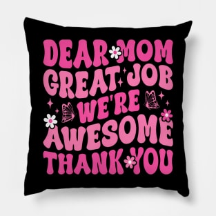 Dear Mom Great Job We'Re Awesome Thank Pillow