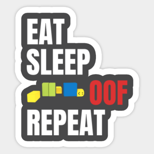 Eat Sleep Oof Repeat Stickers Teepublic - roblox oof sound on repeat