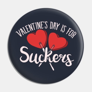 Valentine's day is for SUCKERS Pin