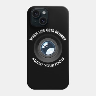 When life gets blurry, adjust your focus Phone Case