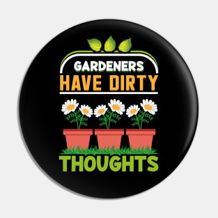 GARDENERS HAVE DIRTY THOUGHTS Pin