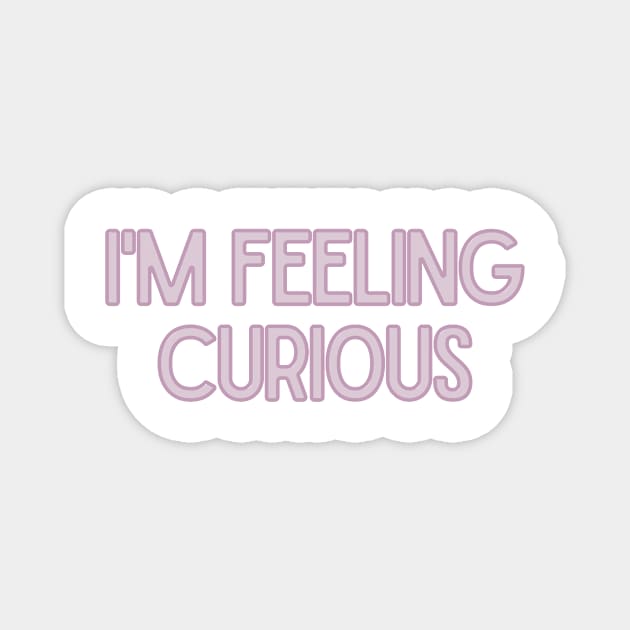 I'm Feeling Curious - Inspiring Quotes Magnet by BloomingDiaries