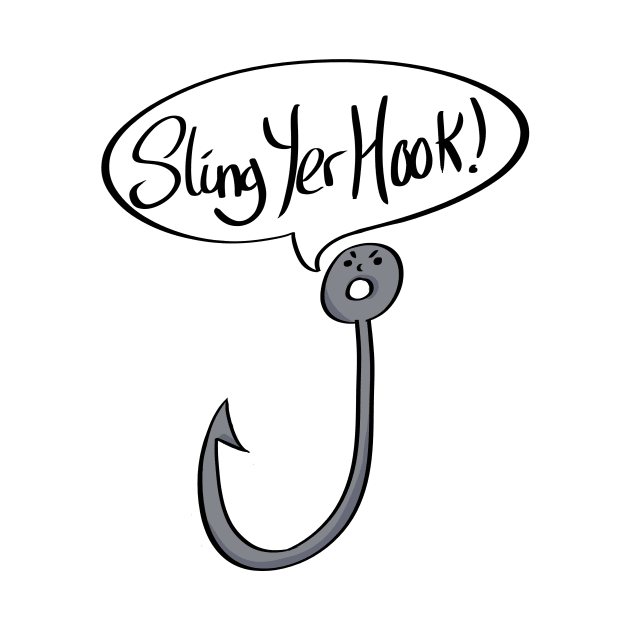 Sling Yer Hook Funny Slogan by Something_to_Say