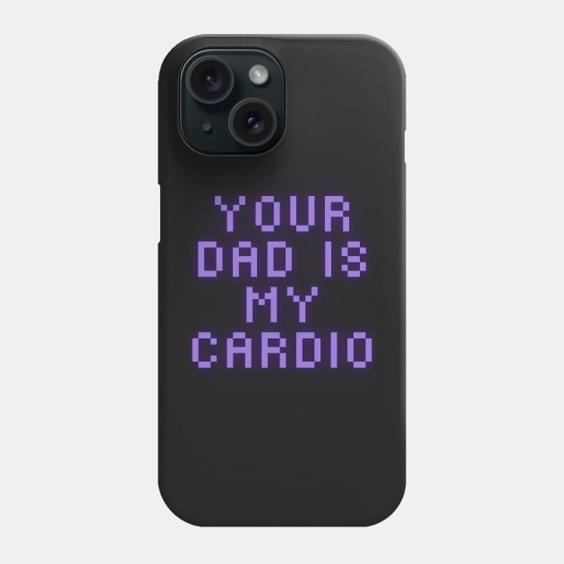 Your Dad Is My Cardio T-Shirt Phone Case by MoGaballah