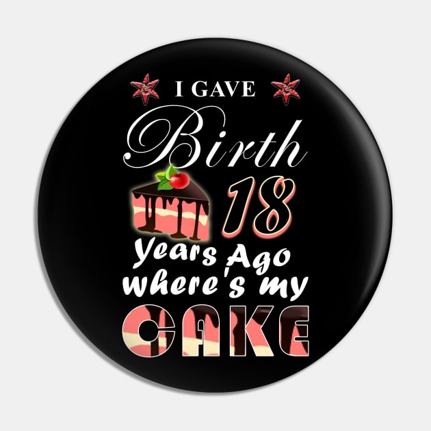 I gave birth 18 years ago, where is my cake? Pin by LO2Camisetas