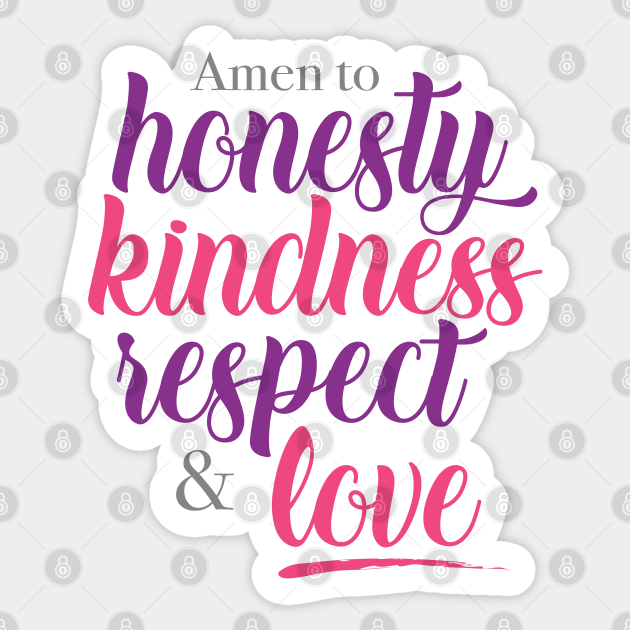 Amen to honesty kindness respect and love Honesty Sticker TeePublic Amen to honesty kindness respect and love Honesty Sticker TeePublic