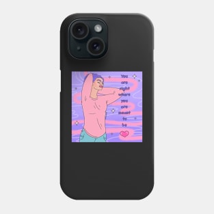 You are right where you are meant to be Phone Case