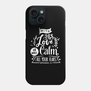 With His Love He will calm all  your fears zephaniah 3:17 Phone Case