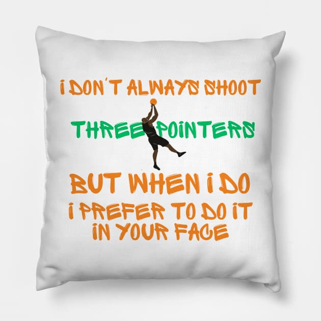 i don't always shoot three pointers but wheen i do i prefer to do it in your face Pillow by Tee-riffic Topics