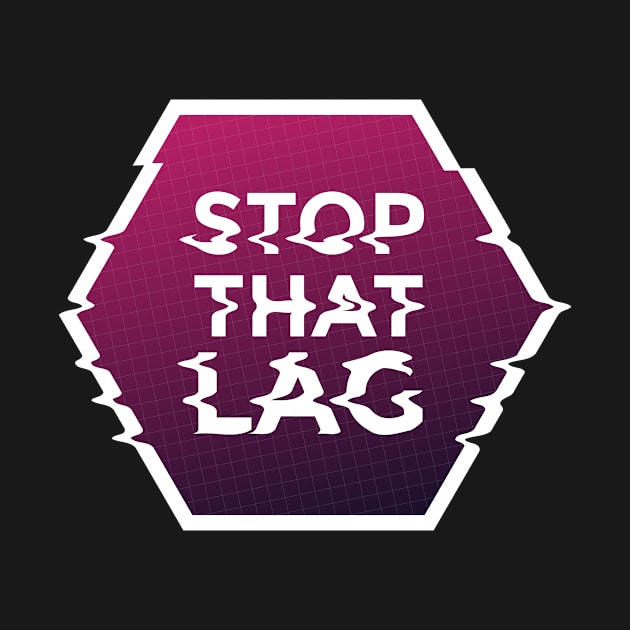 Stop That Lag by JFDesign123