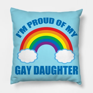 I'm Proud of My Gay Daughter Pillow