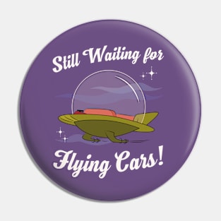 Still Waiting for Flying Cars! Pin