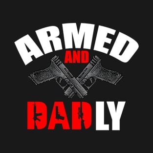 Armed And Dadly - Fathers Day T-Shirt