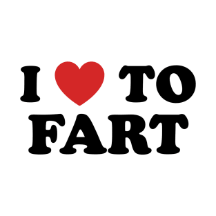 I Love To Fart T-Shirt