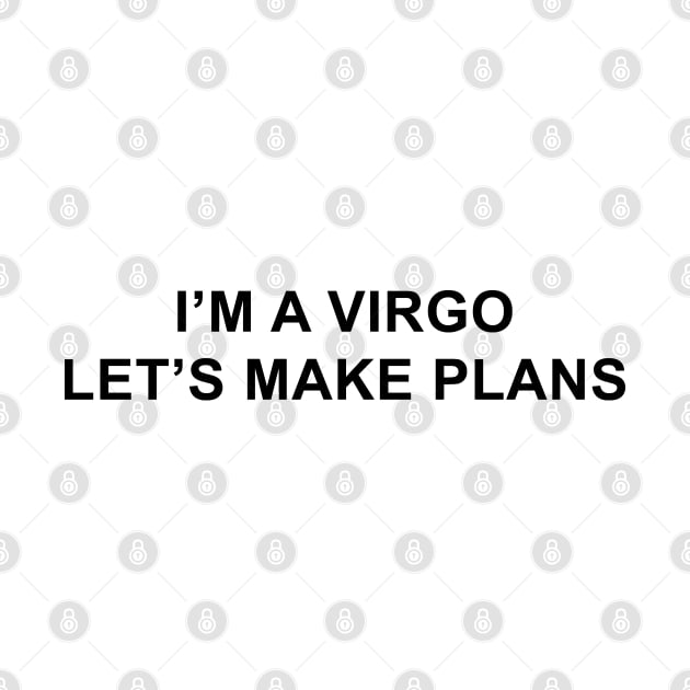 I'm a Virgo Let's Make Plans by pizzamydarling