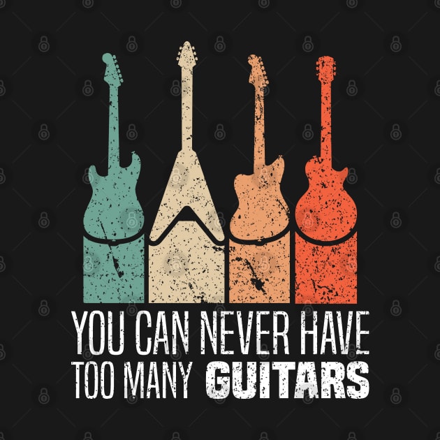 You can never have too many guitars - Retro Vintage Musician Design by BenTee