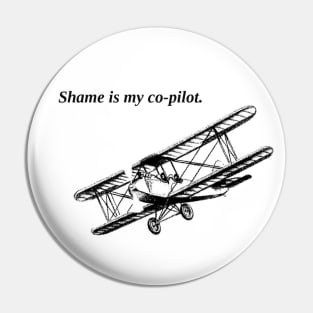 Shame Is My Co-pilot Pin