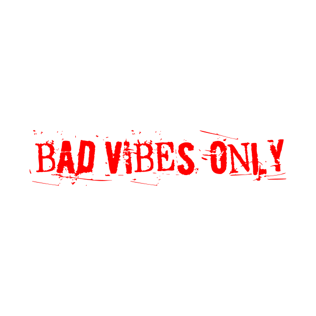 BAD VIBES ONLY red as the blood in my veins by sandpaperdaisy