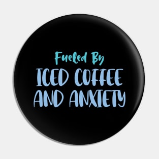 Fueled by Iced Coffee and Anxiety Pin