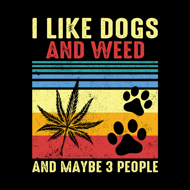 I Like Dogs And Weed And Maybe 3 People by KRMOSH