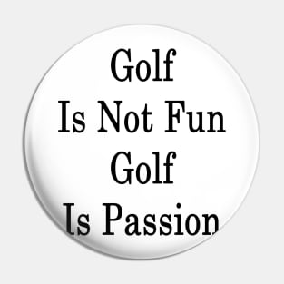 Golf Is Not Fun Golf Is Passion Pin