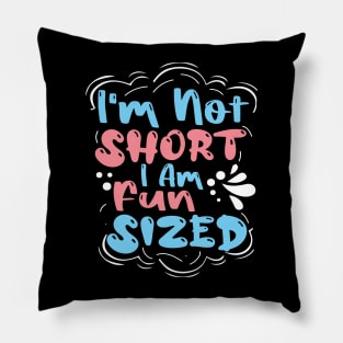 I'm not short I'm fun sized Pillow