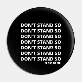 Don't Stand So Close To Me Pin