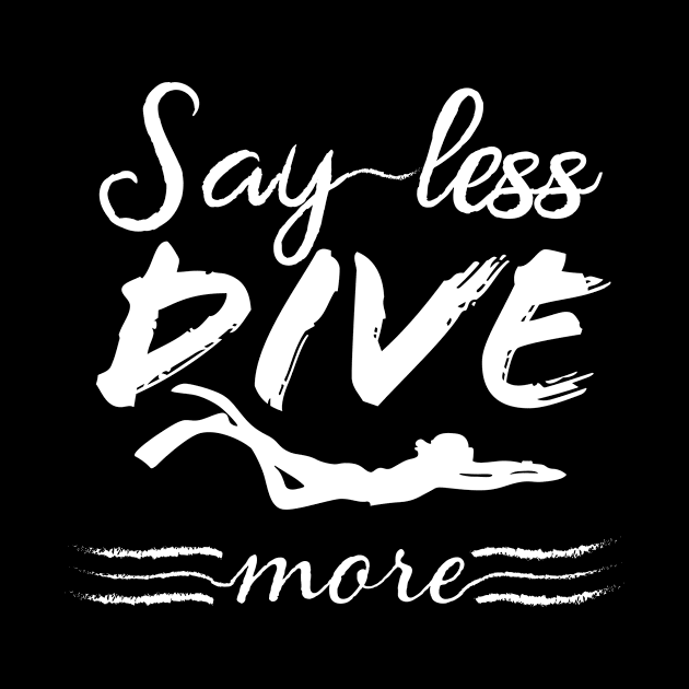 Say Less Dive More Scuba Diving Funny Gift by JeZeDe