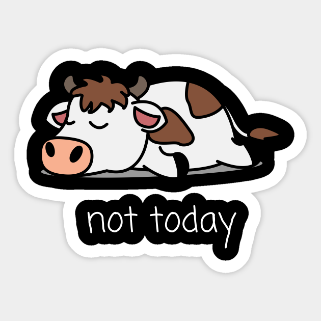 Not Today Cow Not Today Saying - Funny Saying - Sticker