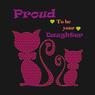 Proud to be you daughter T-Shirt