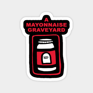 A Mayonnaise Graveyard (red knockout) Magnet