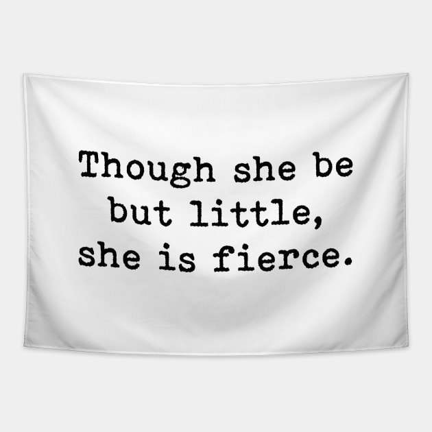 Though She Be But Little She Is Fierce, William Shakespeare Quote Tapestry by PrettyLovely