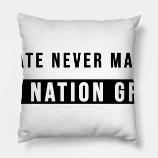 Hate Never Made Any Nation Great | Activism Shirt Pillow