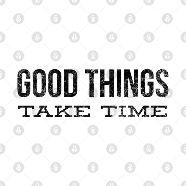 Good Things Take Time - Motivational Words by Textee Store