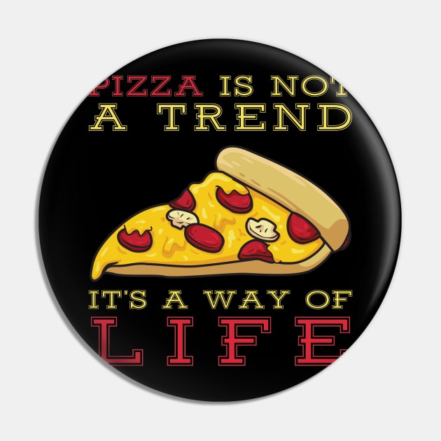 Pizza Is Not A Trend It's A Way Of Life Pin by OffTheDome