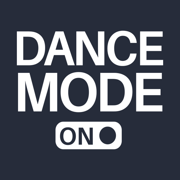 Dance Mode On by SillyShirts