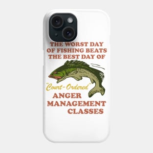 Worst Day Of Fishing Beats The Best Day Of Court Ordered Anger Management - Fishing, Meme, Oddly Specific Phone Case