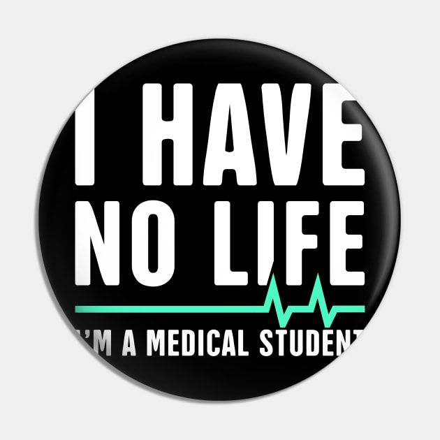 I Have No Life | I'm A Medical Student Pin by MeatMan