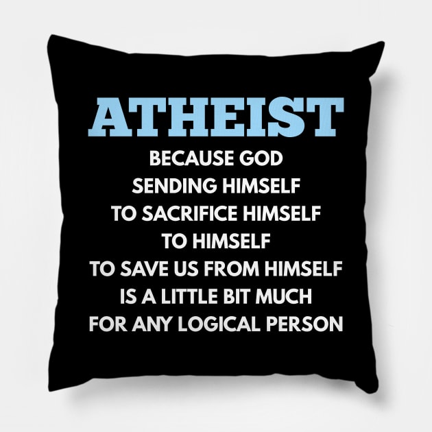 Atheist Because Pillow by sqwear