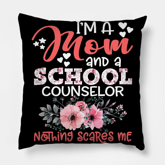 I'm Mom and School counselor Nothing Scares Me Floral Mother Gift Pillow by Kens Shop