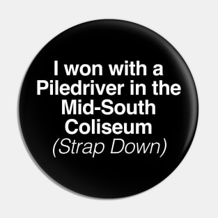 I won with a  Piledriver in the Mid-South Coliseum Pin