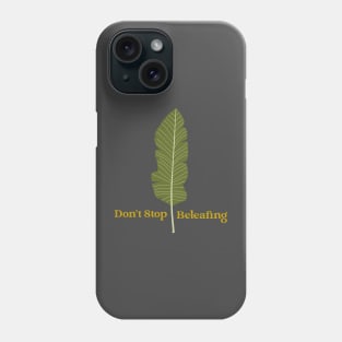 Don't Stop Beleafing Plant Phone Case