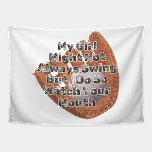 My Girl Might Not Always Swing But I Do So Watch Your Mouth Tapestry