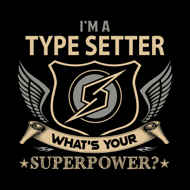 Type Setter T Shirt - Superpower Gift Item Tee by Cosimiaart